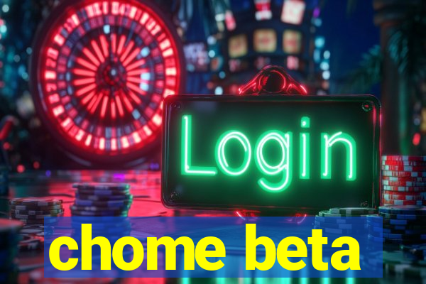 chome beta